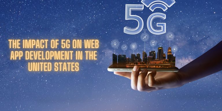 The Impact of 5G on Web App Development in the United States