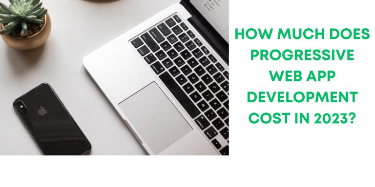 How Much Does Progressive Web App Development Cost in 2023?