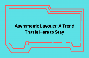 Asymmetric Layouts: A Trend That Is Here to Stay Asymmetric Layout