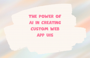 The Power of AI in Creating Custom Web App UIs Web UI Banner