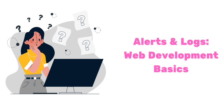 Alerts & Logs: Web Development Basics