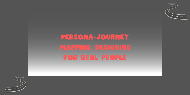 Persona-Journey Mapping: Designing for Real People