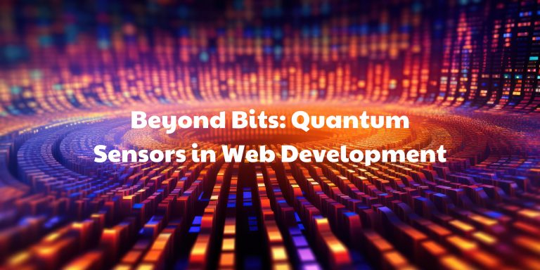 Beyond Bits: Quantum Sensors in Web Development