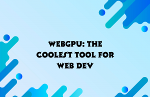 WebGPU: The Coolest Tool for Web Dev WebGpu Banner