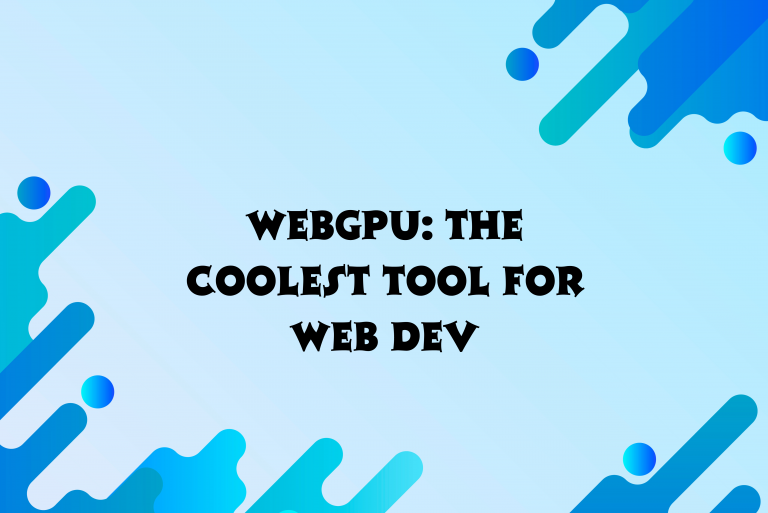 WebGPU: The Coolest Tool for Web Dev