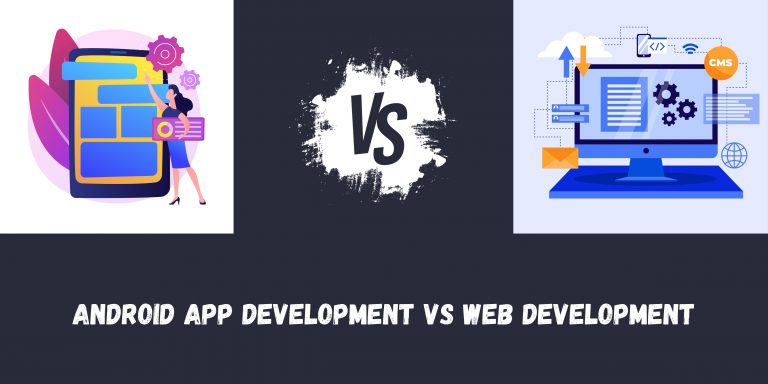 Android App Development Vs Web Development