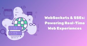WebSockets & SSEs: Powering Real-Time Web Experiences WebSockets_SSEs_banner