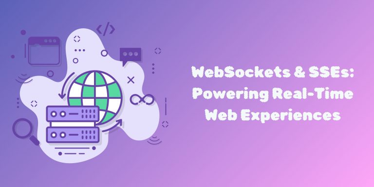 WebSockets & SSEs: Powering Real-Time Web Experiences