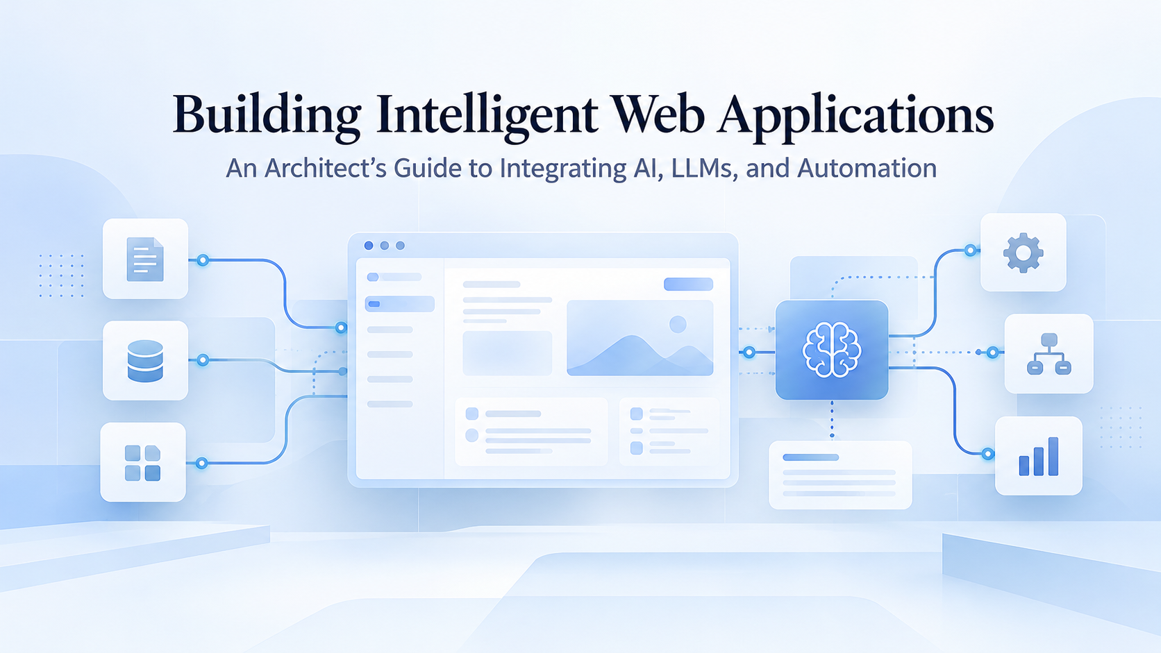 Building Intelligent Web Applications: An Architect’s Guide to Integrating AI, LLMs, and Automation